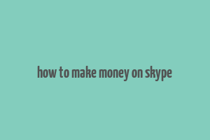 how to make money on skype