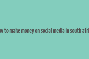 how to make money on social media in south africa