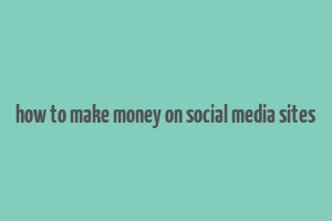 how to make money on social media sites