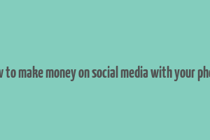 how to make money on social media with your phone