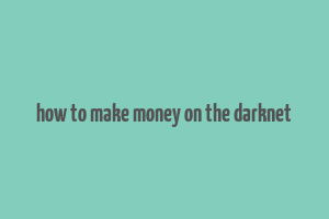 how to make money on the darknet