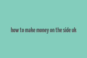 how to make money on the side uk