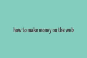 how to make money on the web