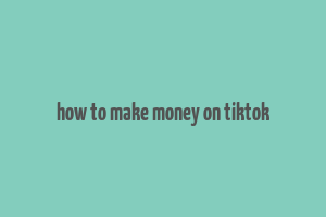 how to make money on tiktok