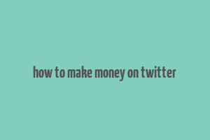 how to make money on twitter