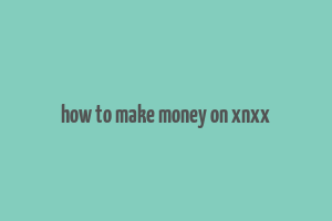 how to make money on xnxx