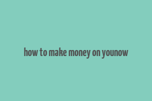 how to make money on younow