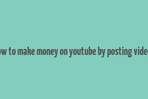 how to make money on youtube by posting videos