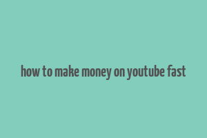 how to make money on youtube fast