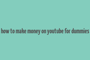 how to make money on youtube for dummies