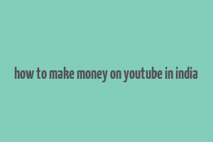 how to make money on youtube in india