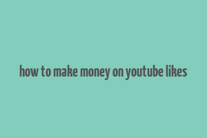 how to make money on youtube likes