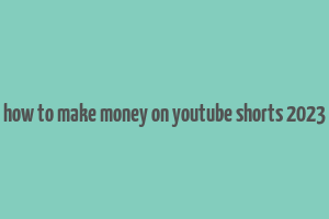 how to make money on youtube shorts 2023