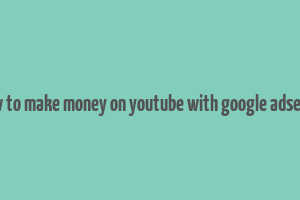 how to make money on youtube with google adsense