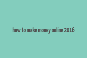 how to make money online 2016