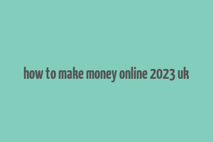 how to make money online 2023 uk