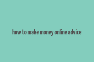 how to make money online advice