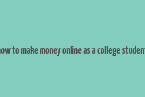 how to make money online as a college student