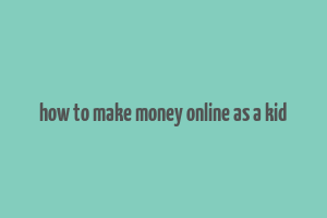 how to make money online as a kid