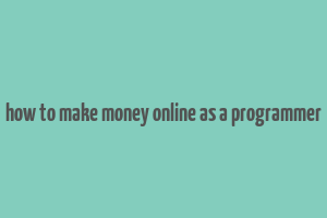 how to make money online as a programmer