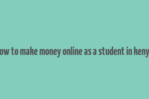 how to make money online as a student in kenya