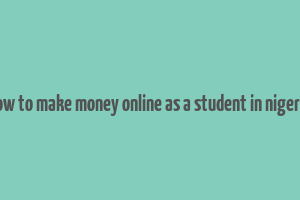 how to make money online as a student in nigeria