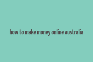 how to make money online australia