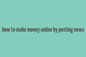 how to make money online by posting news