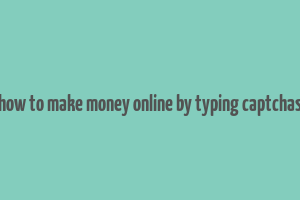 how to make money online by typing captchas