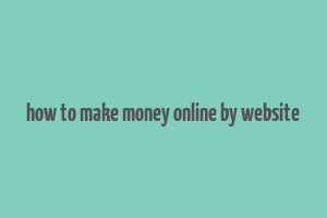 how to make money online by website