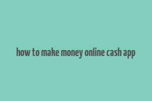 how to make money online cash app