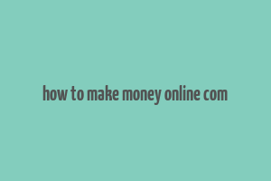 how to make money online com