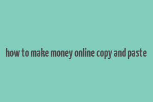 how to make money online copy and paste