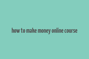 how to make money online course