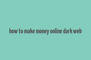 how to make money online dark web