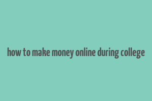 how to make money online during college