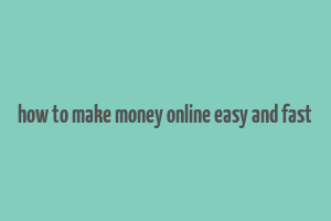 how to make money online easy and fast