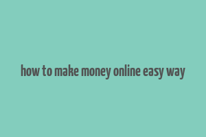 how to make money online easy way