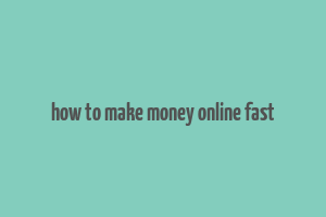 how to make money online fast