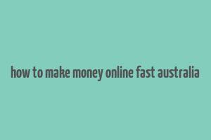 how to make money online fast australia