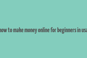 how to make money online for beginners in usa