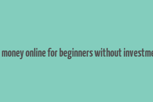 how to make money online for beginners without investment in nigeria