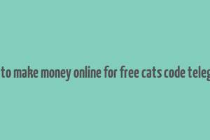 how to make money online for free cats code telegram