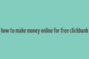 how to make money online for free clickbank