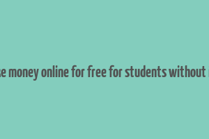 how to make money online for free for students without investment