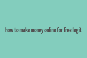 how to make money online for free legit