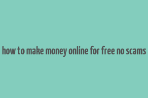 how to make money online for free no scams