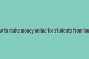 how to make money online for students from home