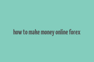 how to make money online forex