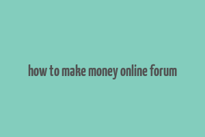 how to make money online forum